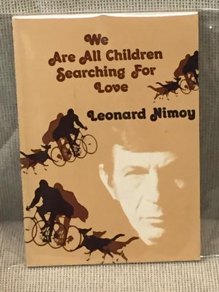 Item #025159 We are All Children Searching for Love. Leonard Nimoy