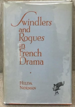 Item #025166 Swindlers and Rogues in French Drama. Hilda Norman