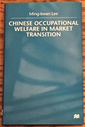 Item #025402 Chinese Occupational Welfare in Market Transition. Ming-Kwan Lee