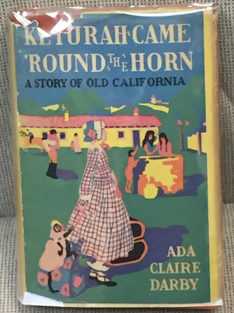 Item #025522 Keturah Came 'Round the Horn, a Story of Old California. Ada Claire Darby.
