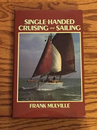 Item #025540 Single-Handed Cruising and Sailing. Frank Mulville