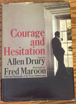 Item #025648 Courage and Hesitation, Notes and Photographs of the Nixon Administration. Fred...