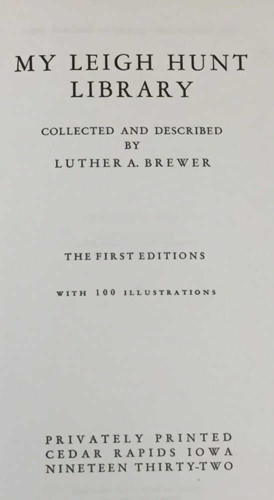 Item #025672 My Leigh Hunt Library, Collected and Described By Luther A. Brewer. Luther A. Brewer.