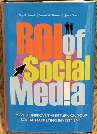 Item #025754 ROI of Social Media, How to Improve the Return on Your Social Marketing Investment....