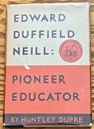 Item #025912 Edward Duffield Neill : Pioneer Educator. Huntley DUPRE