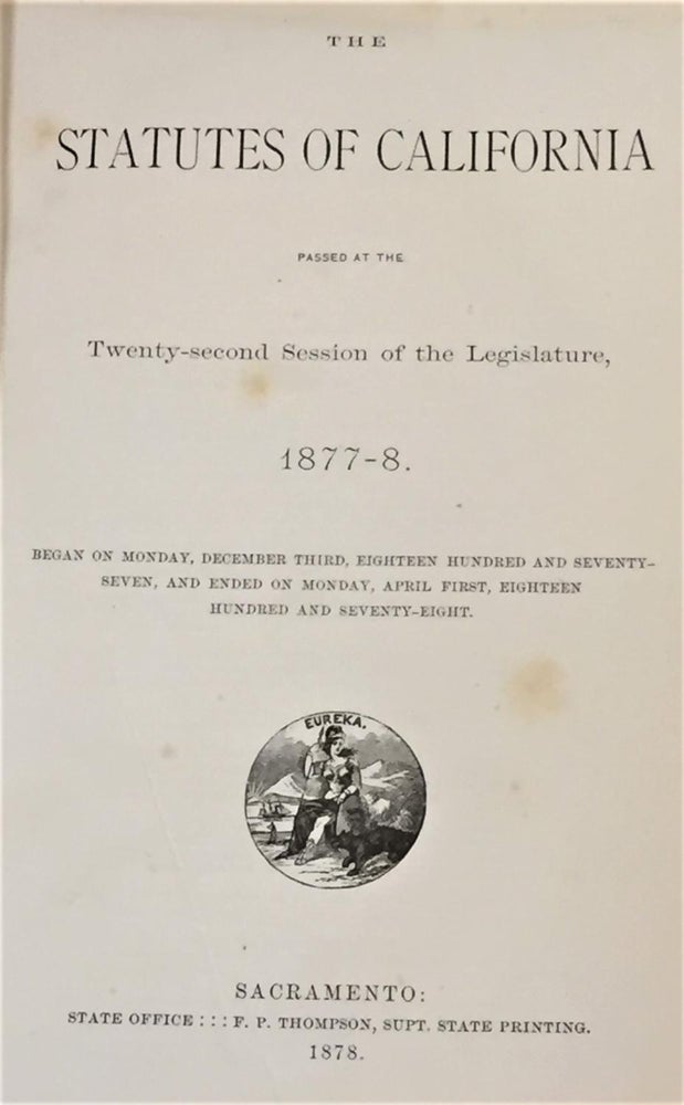 Item #027018 The Statutes of California Passed at the Twenty-Second Session of the Legislature, 1877-1878, Began on Monday, December Third, Eighteen Hundred and Seventy-Seven and Ended on Monday, April First Eighteen Hundred and Seventy-Eight. Sup. State Printing F P. Thompson.