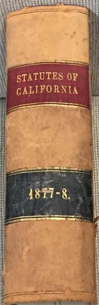 The Statutes of California Passed at the Twenty-Second Session of the Legislature, 1877-1878, Began on Monday, December Third, Eighteen Hundred and Seventy-Seven and Ended on Monday, April First Eighteen Hundred and Seventy-Eight