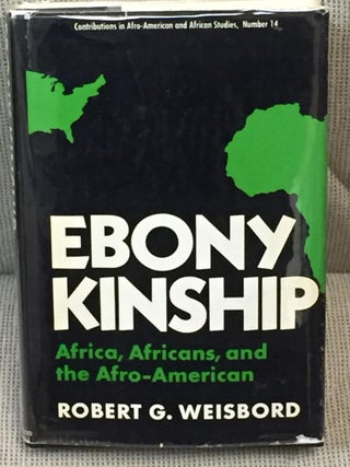 Item #027031 Ebony Kinship, Africa, Africans, and the Afro-American. Robert G. Weisbord