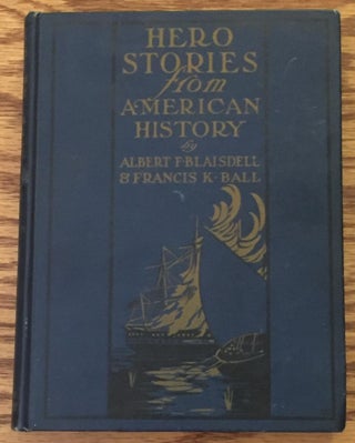 Item #027200 Hero Stories from American History, for Young and Old. Albert F. Blaisdell, Francis...