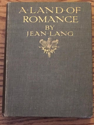 Item #027773 A Land of Romance, the Border, Its History and Legend. Jean Lang