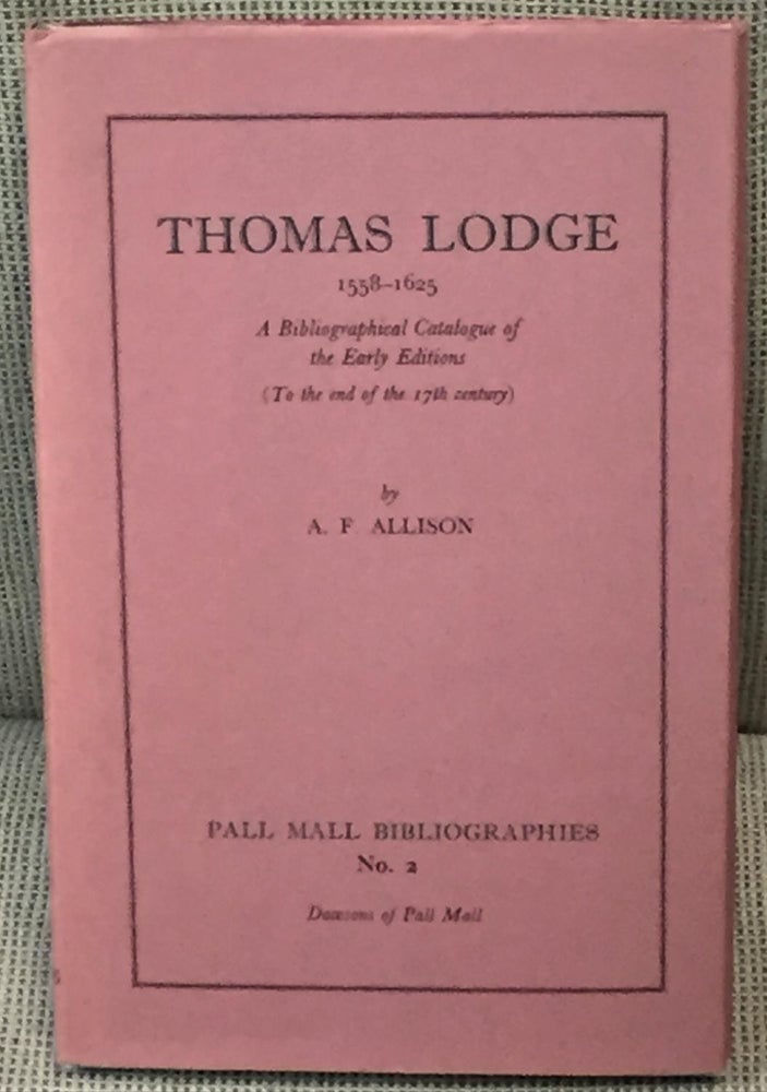 Item #028112 Thomas Lodge 1558-1625, a Bibliographical Catalogue of the Early Editions (To the End of the 17th century). A. F. Allison.