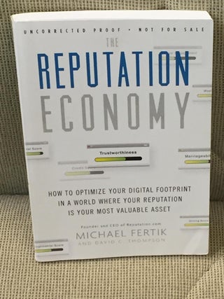 Item #028146 The Reputation Economy, How to Optimize Your Digital Footprint in a World Where Your...