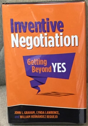 Item #028151 Inventive Negotiation Getting Beyond Yes. Lynda Lawrence John L. Graham, William...