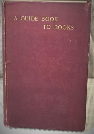 Item #028260 A Guide Book to Books. E. B. Sargant, Bernhard Whishaw