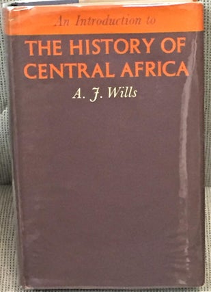 Item #028262 An Introduction to the History of Central Africa. A J. Wills