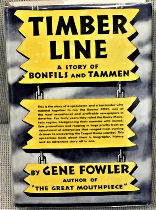 Item #028424 Timber Line, a Story of Bonfils and Tammen. Gene Fowler