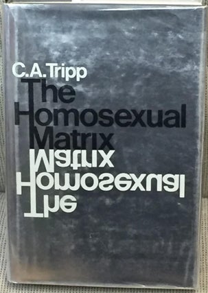 Item #028973 The Homosexual Matrix. C. A. Tripp