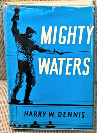 Item #029012 Mighty Waters. Harry W. DENNIS