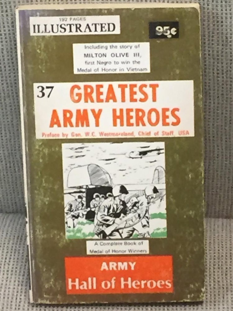 Item #029125 #37, Greatest Army Heroes, a Complete Book of Medal of Honor Winners. Gen. W. C. Westmoreland, Preface.