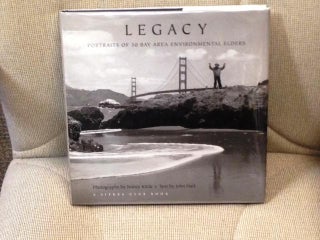 Item #029345 Legacy, Portraits of 50 Bay Area Environmental Elders. Joh HART, Nanc KITTLE, text,...