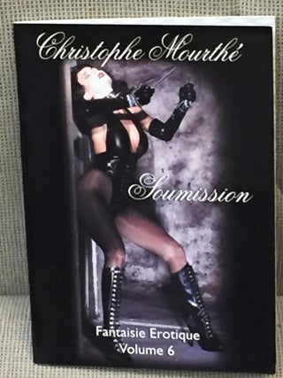 Item #029395 Soumission, Les Fantaisies Erotiques, Photographies De Christophe Mourthe, Volume 6....