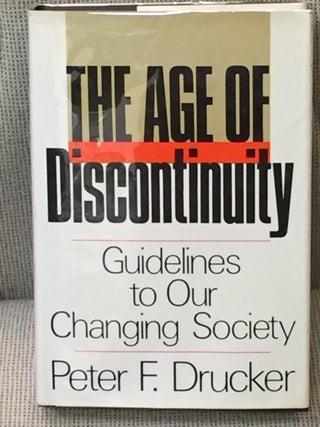 Item #029935 The Age of Discontinuity, Guidelines to Our Changing Society. Peter F. Drucker