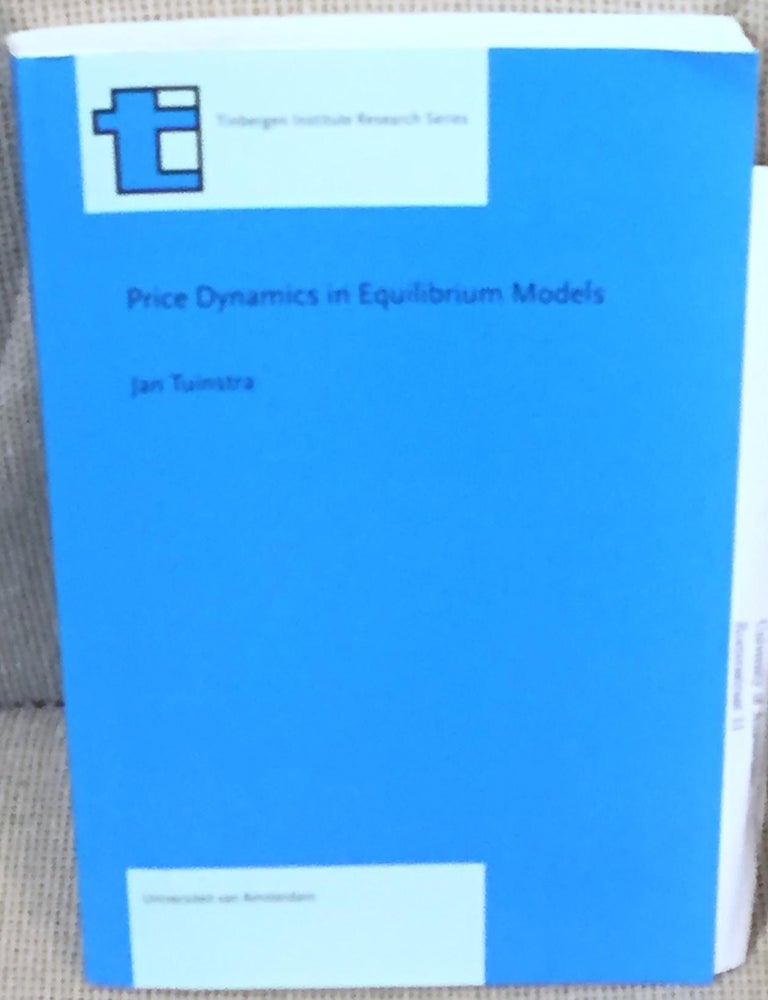 Item #030074 Price Dynamics in Equilibrium Models. Jan Tuinstra.