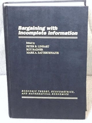 Item #030075 Bargaining with Incomplete Information. Roy Radner Peter B. Linhart, Mark A....