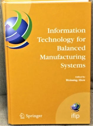 Item #030120 Information Technology for Balanced Manufacturing Systems. Weiming Shen