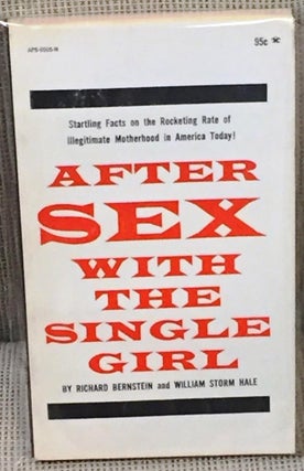 Item #030455 After Sex with the Single Girl. Richard Bernstein, William Storm Hale
