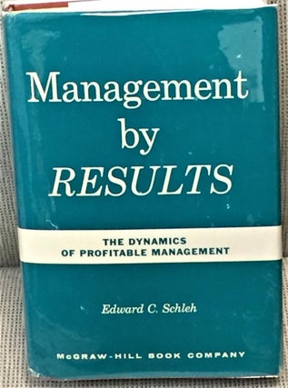 Item #030824 Management By Results, the Dynamics of Profitable Management. Edward C. Schleh, Lt....