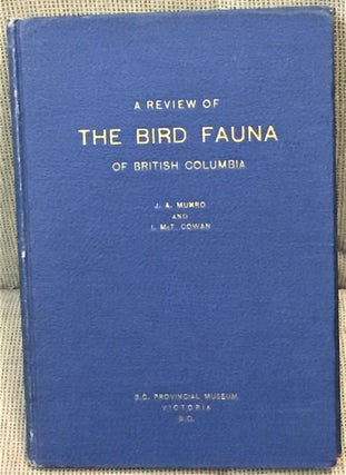 Item #030925 A Review of the Bird Fauna of British Columbia. J A. Munro, I. Mct. Cowan