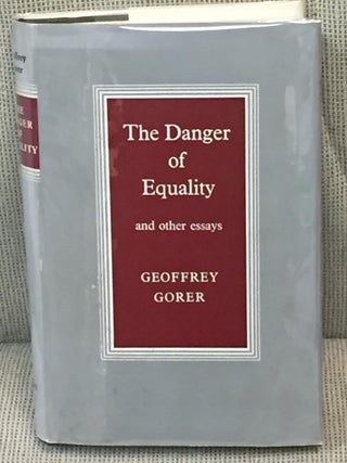 Item #031186 The Danger of Equality and Other Essays. Geoffrey Gorer