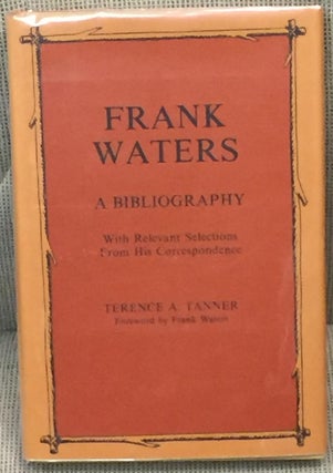 Item #031402 Frank Waters, a Bibliography, with Relevant Selections from His Correspondence....