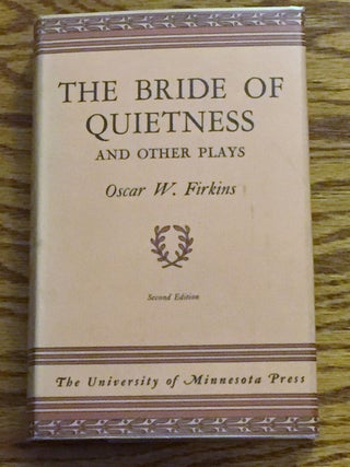 Item #031527 The Bride of Quietness and Other Plays. Oscar W. Firkins