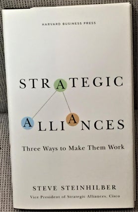 Item #032003 Strategic Alliances, Three Ways to Make Them Work. Steve Steinhilber