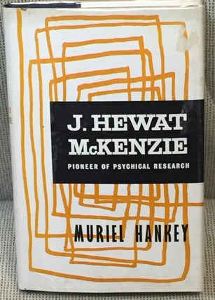Item #032103 J. Hewat McKenzie, Pioneer of Psychical Research. Muriel Hankey
