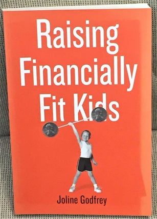 Item #032267 Raising Financially Fit Kids. Joline Godfrey