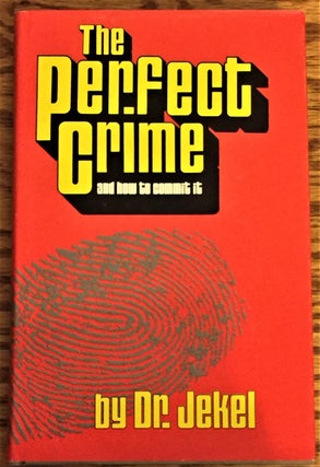 Item #032315 The Perfect Crime and How to Commit it. Dr. Jekel