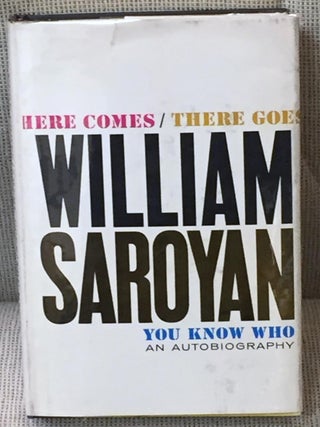 Item #032456 Here Comes / There Goes / You Know Who. William Saroyan