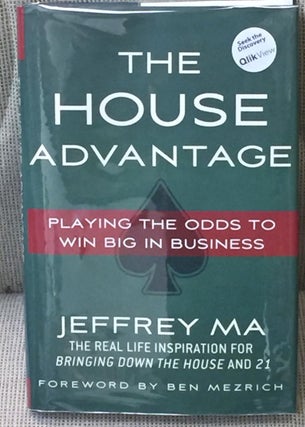 Item #032457 The House Advantage, Playing the Odds to Win Big in Business. Jeffrey Ma