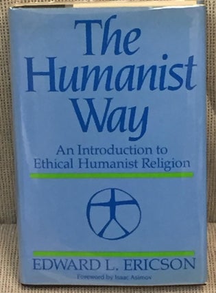 Item #032529 The Humanist Way, an Introduction to Ethical Humanist Religion. Isaac Asimov Edward...