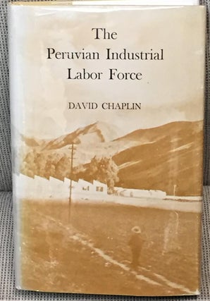 Item #032576 The Peruvian Industrial Labor Force. David Chaplin