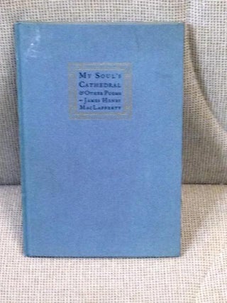 Item #032626 My Soul's Cathedral & Other Poems. James Henry MacLafferty