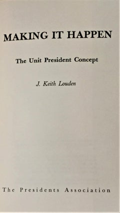 Item #032765 Making it Happen, the Unit President Concept. J. Keith Louden
