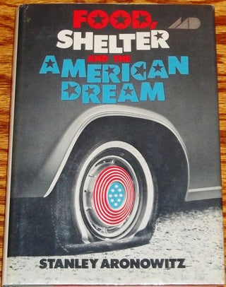 Item #032768 Food, Shelter and The American Dream. Stanley ARONOWITZ