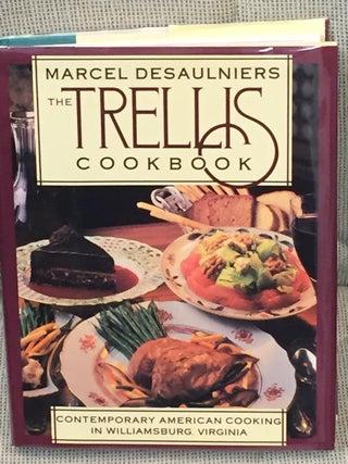 Item #032811 The Trellis Cookbook, Contemporary American Cooking in Williamsburg, Va. Marcel...