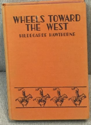 Item #032873 Wheels Toward the West. Hildegarde Hawthorne