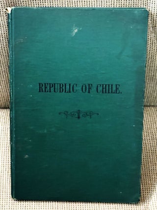 Item #033108 A Short Description of the Republic of Chile, According to Official Data, with a Map...
