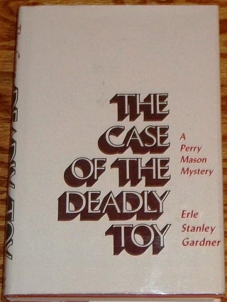Item #033271 The Case of the Deadly Toy. Erle Stanley Gardner